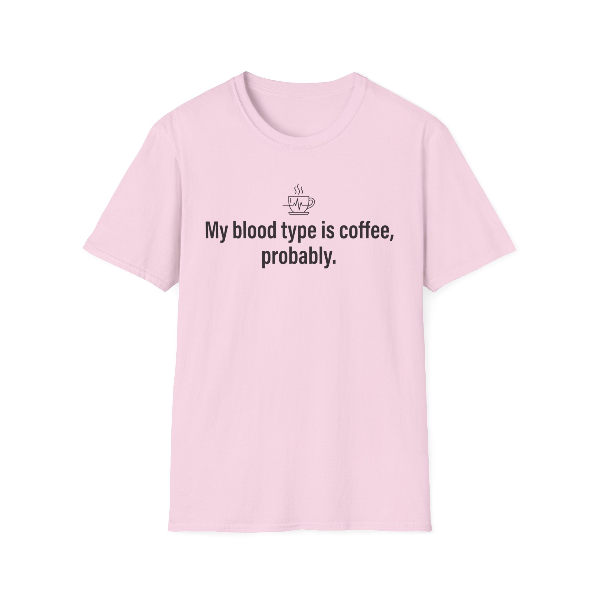 Coffee Lover T-Shirt — “My blood type is coffee, probably.” Graphic Tee