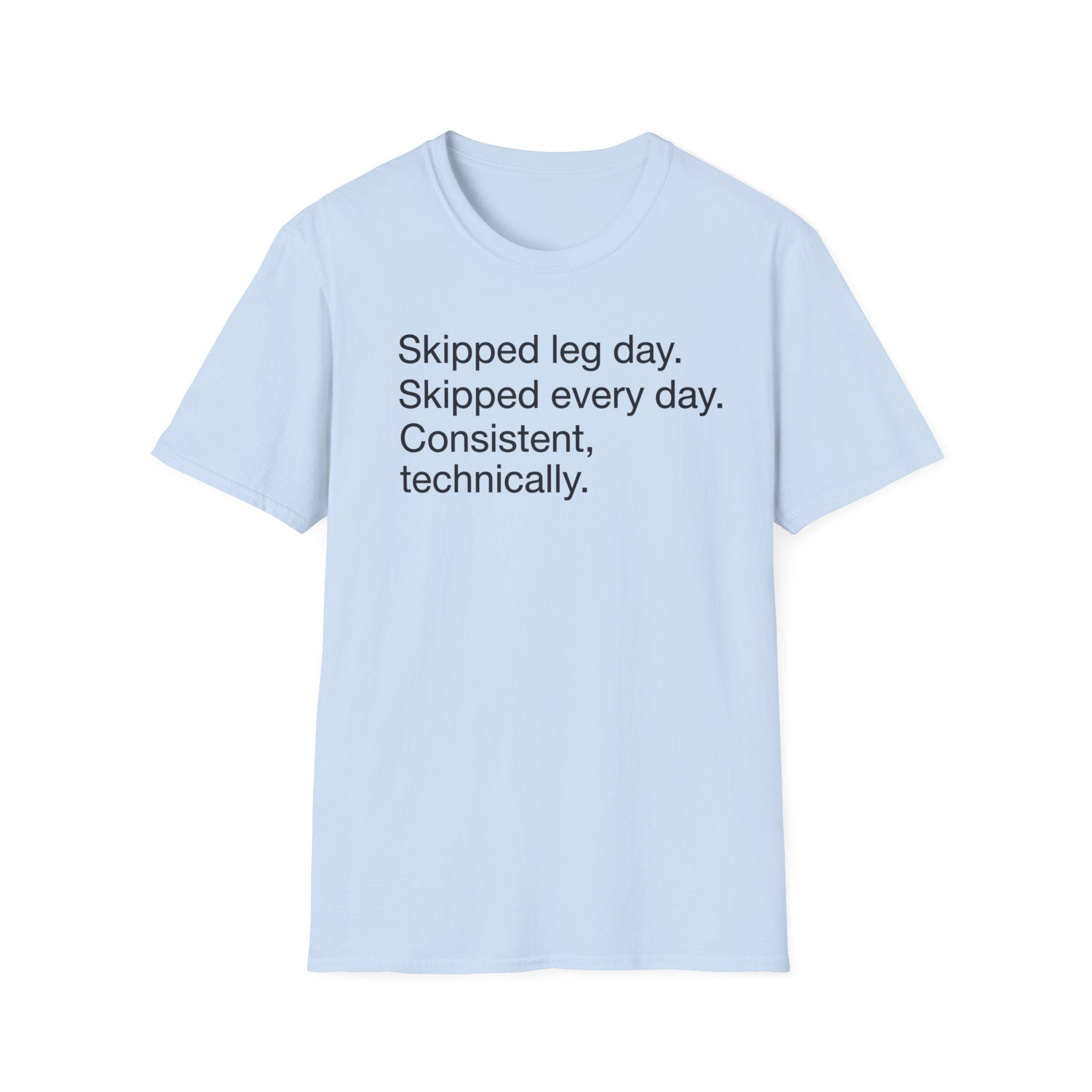 Skipped Leg Day, Every Day — Funny Leg Day T-Shirt
